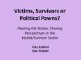 Victims, Survivors or Political Pawns