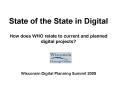 State of the State in Digital How does WHO relate to current and planned digital projects Wisconsin