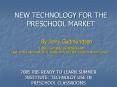 NEW TECHNOLOGY FOR THE PRESCHOOL MARKET By Jinny Gudmundsen Editor, ComputingWithKids.com Kid Tech Columnist, USA Today.com and the Gannett News Service