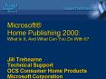 Microsoft Home Publishing 2000: What Is It, And What Can You Do With It Jill Trehearne Technical Sup