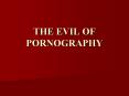 THE EVIL OF PORNOGRAPHY