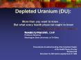 Depleted Uranium DU: More than you want to know . . . But what every health physicist ought to know