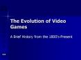 The Evolution of Video Games