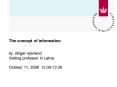 The concept of information by Birger Hjrland Visiting professor in Latvia October 11, 2006 12.0013.3