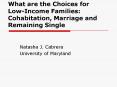 What are the Choices for LowIncome Families: Cohabitation, Marriage and Remaining Single