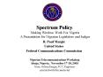 Spectrum Policy: Making Wireless Work For Nigeria A Presentation for Nigerian Legislators and Judges