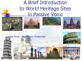 A Brief Introduction to World Heritage Sites in Passive Voice
