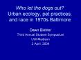 Who let the dogs out Urban ecology, pet practices, and race in 1970s Baltimore
