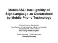MobileASL: Intelligibility of Sign Language as Constrained by Mobile Phone Technology