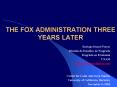 THE FOX ADMINISTRATION THREE YEARS LATER