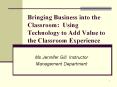 Bringing Business into the Classroom: Using Technology to Add Value to the Classroom Experience