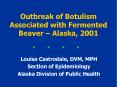 Outbreak of Botulism Associated with Fermented Beaver Alaska, 2001
