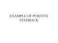 EXAMPLE OF POSITIVE FEEDBACK