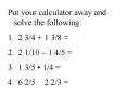 Put your calculator away and solve the following: