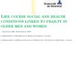 Life course social and health conditions linked to frailty in older men and women Alvarado BE1, Zunz
