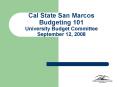 Cal State San Marcos Budgeting 101 University Budget Committee September 12, 2008