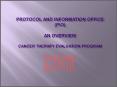 Protocol and Information Office PIO An Overview Cancer Therapy Evaluation Program