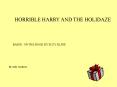 HORRIBLE HARRY AND THE HOLIDAZE