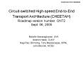 Circuitswitched Highspeed EndtoEnd Transport ArcHitecture CHEETAH Roadmap version number: ONT2 Sept.