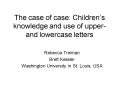 The case of case: Childrens knowledge and use of upper and lowercase letters