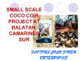 SMALL SCALE COCO COIR PROJECT AT BALATAN, CAMARINES SUR