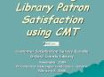 Measuring Library Patron Satisfaction using CMT
