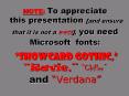 NOTE: To appreciate this presentation [and ensure that it is not a mess], you need Microsoft fonts:  