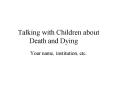 Talking with Children about Death and Dying