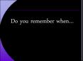 Do you remember when