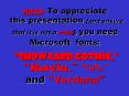 NOTE: To appreciate this presentation [and ensure that it is not a mess], you need Microsoft fonts:  