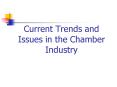 Current Trends and Issues in the Chamber Industry
