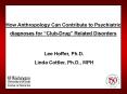 How Anthropology Can Contribute to Psychiatric diagnoses for ClubDrug Related Disorders