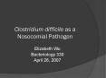 Clostridium difficile as a Nosocomial Pathogen
