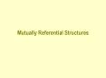 Mutually Referential Structures