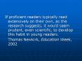 If proficient readers typically read extensively on their own, as the research suggests, it would se