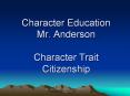 Character Education Mr. Anderson Character Trait Citizenship