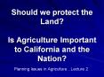 Should we protect the Land Is Agriculture Important to California and the Nation