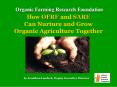 Organic Farming Research Foundation How OFRF and SARE Can Nurture and Grow Organic Agriculture Toget