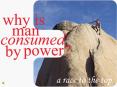Since the beginning of time, man has always wanted to be dominant there was always that need to be t