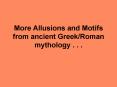 More Allusions and Motifs from ancient GreekRoman mythology . . .