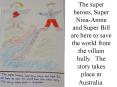 The super heroes, Super NinaAnnie and Super Bill are here to save the world from the villain bully.
