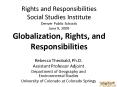 Rights and Responsibilities Social Studies Institute Denver Public Schools June 9, 2009 Globalizatio