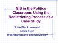 GIS in the Politics Classroom: Using the Redistricting Process as a Case Study