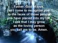 Father, God of love, as I come to recognize you in the faces of those people you have placed into my