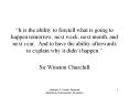 It is the ability to foretell what is going to happen tomorrow, next week, next month, and next year
