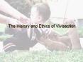 The History and Ethics of Vivisection