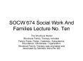 SOCW 674 Social Work And Families Lecture No. Ten