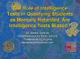 The Role of Intelligence Tests in Qualifying Students as Mentally Retarded: Are Intelligence Tests B