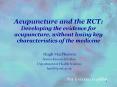 Acupuncture and the RCT: Developing the evidence for acupuncture, without losing key characteristics of the medicine