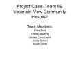 Project Case: Team 8B Mountain View Community Hospital